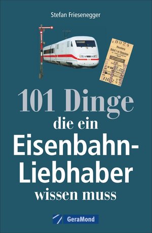 Buchcover 101 Dinge, die ein Eisenbahn-Liebhaber wissen muss | Stefan Friesenegger | EAN 9783956130281 | ISBN 3-95613-028-6 | ISBN 978-3-95613-028-1