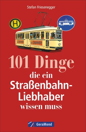 Buchcover 101 Dinge, die ein Straßenbahn-Liebhaber wissen muss | Stefan Friesenegger | EAN 9783956130380 | ISBN 3-95613-038-3 | ISBN 978-3-95613-038-0