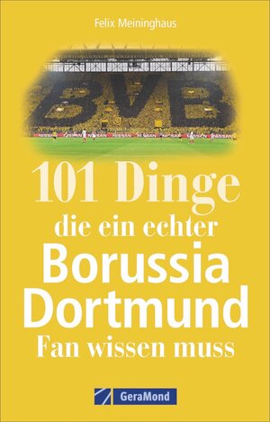 Buchcover 101 Dinge, die ein echter Borussia-Dortmund-Fan wissen muss | Felix Meininghaus | EAN 9783956130793 | ISBN 3-95613-079-0 | ISBN 978-3-95613-079-3