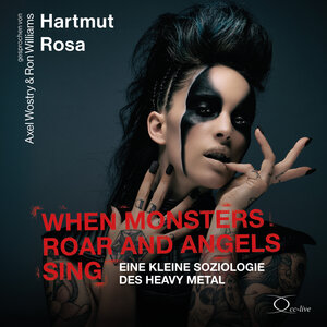 Buchcover When Monsters Roar and Angels Sing | Hartmut Rosa | EAN 9783956164521 | ISBN 3-95616-452-0 | ISBN 978-3-95616-452-1