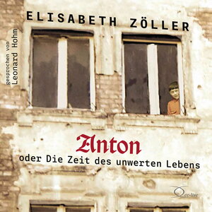 Buchcover Anton oder Die Zeit des unwerten Lebens | Elisabeth Zöller | EAN 9783956165467 | ISBN 3-95616-546-2 | ISBN 978-3-95616-546-7