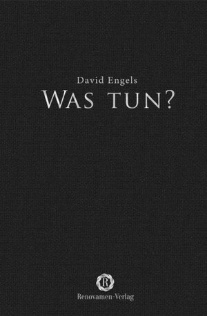 Buchcover Was tun? | David Engels | EAN 9783956211423 | ISBN 3-95621-142-1 | ISBN 978-3-95621-142-3