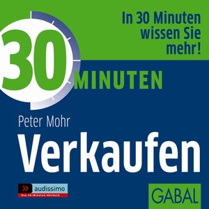 Buchcover 30 Minuten Verkaufen | Peter Mohr | EAN 9783956230677 | ISBN 3-95623-067-1 | ISBN 978-3-95623-067-7