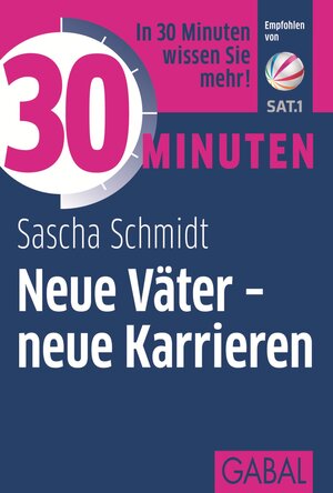 Buchcover 30 Minuten Neue Väter - neue Karrieren | Sascha Schmidt | EAN 9783956230738 | ISBN 3-95623-073-6 | ISBN 978-3-95623-073-8