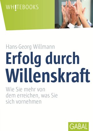 Buchcover Erfolg durch Willenskraft | Hans-Georg Willmann | EAN 9783956231841 | ISBN 3-95623-184-8 | ISBN 978-3-95623-184-1