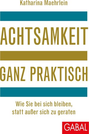Buchcover Achtsamkeit ganz praktisch | Katharina Maehrlein | EAN 9783956234699 | ISBN 3-95623-469-3 | ISBN 978-3-95623-469-9
