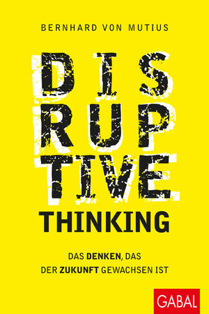 Buchcover Disruptive Thinking | Bernhard von Mutius | EAN 9783956235061 | ISBN 3-95623-506-1 | ISBN 978-3-95623-506-1