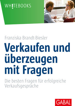 Buchcover Verkaufen und überzeugen mit Fragen | Franziska Brandt-Biesler | EAN 9783956235344 | ISBN 3-95623-534-7 | ISBN 978-3-95623-534-4