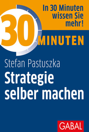 Buchcover 30 Minuten Strategie selber machen | Stefan Pastuszka | EAN 9783956235443 | ISBN 3-95623-544-4 | ISBN 978-3-95623-544-3