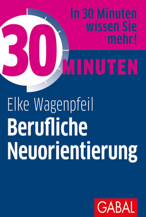 Buchcover 30 Minuten Berufliche Neuorientierung | Elke Wagenpfeil | EAN 9783956235511 | ISBN 3-95623-551-7 | ISBN 978-3-95623-551-1