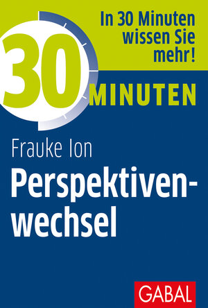 Buchcover 30 Minuten Perspektivenwechsel | Frauke Ion | EAN 9783956235528 | ISBN 3-95623-552-5 | ISBN 978-3-95623-552-8