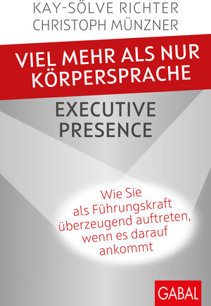 Buchcover Viel mehr als nur Körpersprache – Executive Presence | Kay-Sölve Richter | EAN 9783956239922 | ISBN 3-95623-992-X | ISBN 978-3-95623-992-2