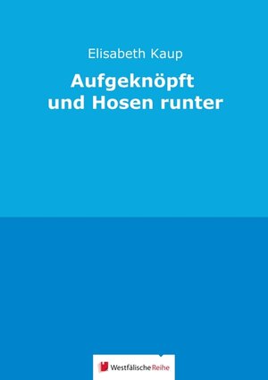 Buchcover Aufgeknöpft und Hosen runter | Elisabeth Kaup | EAN 9783956276521 | ISBN 3-95627-652-3 | ISBN 978-3-95627-652-1