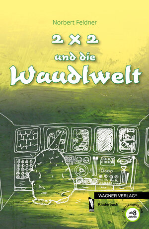 Buchcover 2 x 2 und die Waudlwelt | Norbert Feldner | EAN 9783956301599 | ISBN 3-95630-159-5 | ISBN 978-3-95630-159-9