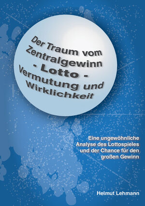Buchcover Der Traum vom Zentralgewinn - Lotto - Vermutung und Wirklichkeit | Helmut Lehmann | EAN 9783956312519 | ISBN 3-95631-251-1 | ISBN 978-3-95631-251-9
