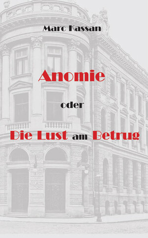 Buchcover Anomie oder die Lust am Betrug | Marc Kassan | EAN 9783956312625 | ISBN 3-95631-262-7 | ISBN 978-3-95631-262-5