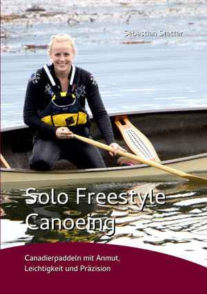 Buchcover Solo Freestyle Canoeing | Sebastian Stetter | EAN 9783956313288 | ISBN 3-95631-328-3 | ISBN 978-3-95631-328-8