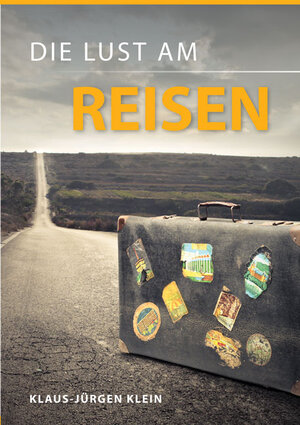 Buchcover Die Lust am Reisen | Klaus-Jürgen Klein | EAN 9783956313578 | ISBN 3-95631-357-7 | ISBN 978-3-95631-357-8