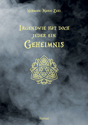 Buchcover Irgendwie hat doch jeder ein Geheimnis | Hermine-Marie Zehl | EAN 9783956314407 | ISBN 3-95631-440-9 | ISBN 978-3-95631-440-7