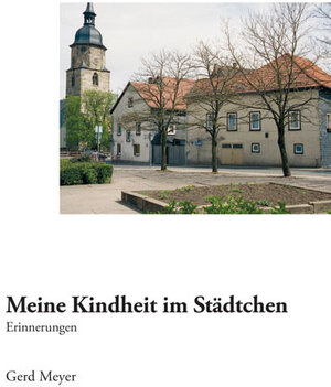 Buchcover Meine Kindheit im Städtchen | Gerd Meyer | EAN 9783956315077 | ISBN 3-95631-507-3 | ISBN 978-3-95631-507-7