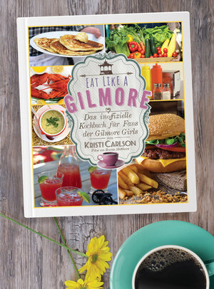 Buchcover Eat Like A Gilmore | Kristi Carlson | EAN 9783956315336 | ISBN 3-95631-533-2 | ISBN 978-3-95631-533-6