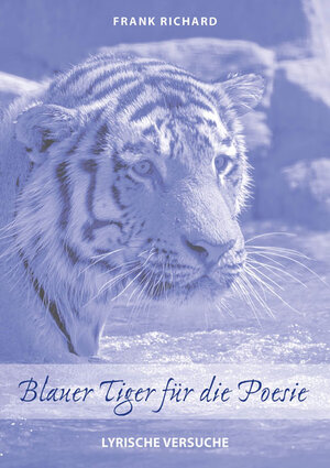 Buchcover Blauer Tiger für die Poesie | Frank Richard | EAN 9783956315466 | ISBN 3-95631-546-4 | ISBN 978-3-95631-546-6