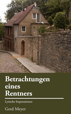 Buchcover Betrachtungen eines Rentners | Gerd Meyer | EAN 9783956316371 | ISBN 3-95631-637-1 | ISBN 978-3-95631-637-1