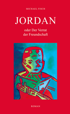 Buchcover JORDAN oder Der Verrat der Freundschaft | Michael Fisch | EAN 9783956319167 | ISBN 3-95631-916-8 | ISBN 978-3-95631-916-7