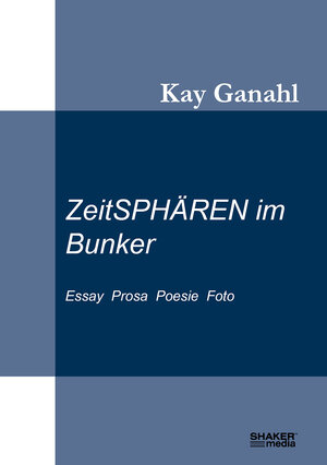 Buchcover ZeitSPHÄREN im Bunker | Kay Ganahl | EAN 9783956319563 | ISBN 3-95631-956-7 | ISBN 978-3-95631-956-3