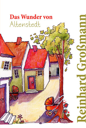 Buchcover Das Wunder von Altenstedt | Reinhard Großmann | EAN 9783956319587 | ISBN 3-95631-958-3 | ISBN 978-3-95631-958-7