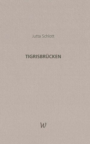 Buchcover TIGRISBRÜCKEN | Jutta Schlott | EAN 9783956329890 | ISBN 3-95632-989-9 | ISBN 978-3-95632-989-0