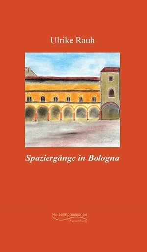 Buchcover Spaziergänge in Bologna | Ulrike Rauh | EAN 9783956329913 | ISBN 3-95632-991-0 | ISBN 978-3-95632-991-3