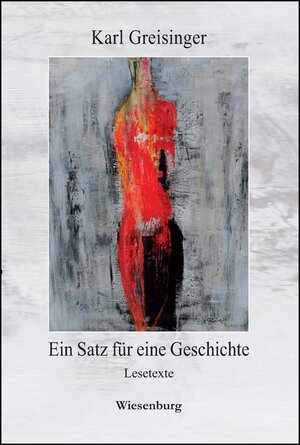 Buchcover Ein Satz für eine Geschichte | Karl Greisinger | EAN 9783956329999 | ISBN 3-95632-999-6 | ISBN 978-3-95632-999-9