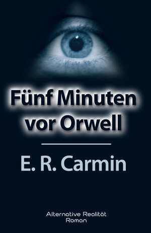 Buchcover Fünf Minuten vor Orwell | E R Carmin | EAN 9783956340000 | ISBN 3-95634-000-0 | ISBN 978-3-95634-000-0