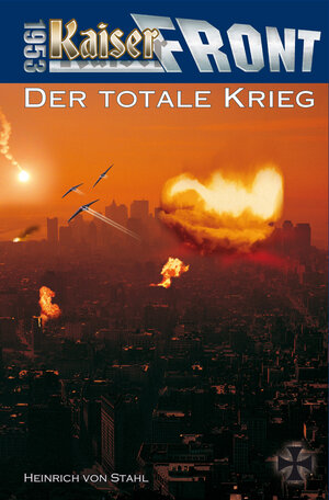 Buchcover Kaiserfront 1953 Band 5: Der totale Krieg | Heinrich von Stahl | EAN 9783956340024 | ISBN 3-95634-002-7 | ISBN 978-3-95634-002-4