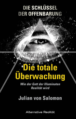 Buchcover Die Schlüssel der Offenbarung: Die totale Überwachung | Julian von Salomon | EAN 9783956340499 | ISBN 3-95634-049-3 | ISBN 978-3-95634-049-9