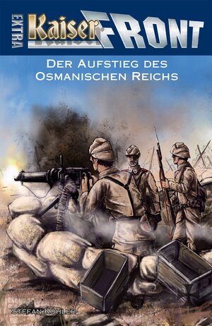 Buchcover KAISERFRONT Extra, Band 6: Der Aufstieg des Osmanischen Reichs | Stefan Köhler | EAN 9783956341113 | ISBN 3-95634-111-2 | ISBN 978-3-95634-111-3