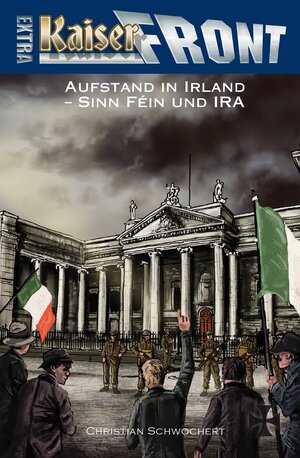 Buchcover KAISERFRONT Extra, Band 8: Aufstand in Irland – Sinn Féin und IRA | Christian Schwochert | EAN 9783956341236 | ISBN 3-95634-123-6 | ISBN 978-3-95634-123-6