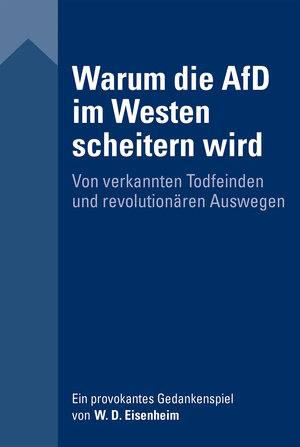 Buchcover Warum die AfD im Westen scheitern wird | W. D. Eisenheim | EAN 9783956341793 | ISBN 3-95634-179-1 | ISBN 978-3-95634-179-3