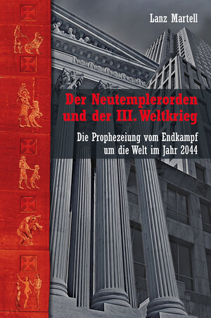 Buchcover Der Neutemplerorden und der III. Weltkrieg | Lanz Martell | EAN 9783956341809 | ISBN 3-95634-180-5 | ISBN 978-3-95634-180-9