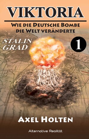 Buchcover Viktoria – Teil eins: Wie die deutsche Bombe die Welt veränderte | Axel Holten | EAN 9783956345920 | ISBN 3-95634-592-4 | ISBN 978-3-95634-592-0