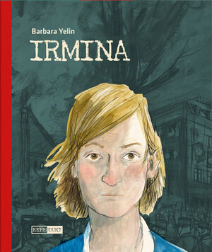 Buchcover Irmina – Taschenbuch | Barbara Yelin | EAN 9783956402272 | ISBN 3-95640-227-8 | ISBN 978-3-95640-227-2