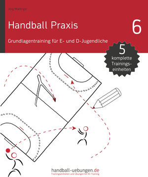 Buchcover Handball Praxis 6 - Grundlagentraining für E- und D- Jugendliche | Jörg Madinger | EAN 9783956410697 | ISBN 3-95641-069-6 | ISBN 978-3-95641-069-7
