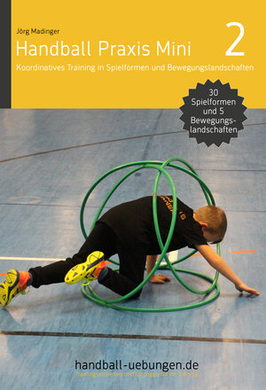 Buchcover Handball Praxis Mini 2 – Koordinatives Training in Spielformen und Bewegungslandschaften | Jörg Madinger | EAN 9783956411700 | ISBN 3-95641-170-6 | ISBN 978-3-95641-170-0