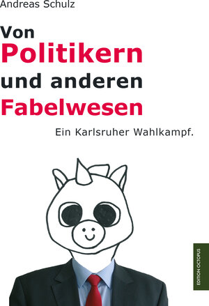 Buchcover Von Politikern und anderen Fabelwesen | Andreas Schulz | EAN 9783956454387 | ISBN 3-95645-438-3 | ISBN 978-3-95645-438-7
