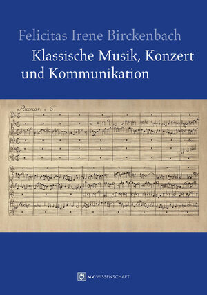 Buchcover Klassische Musik, Konzert und Kommunikation | Felicitas Irene Birckenbach | EAN 9783956456787 | ISBN 3-95645-678-5 | ISBN 978-3-95645-678-7