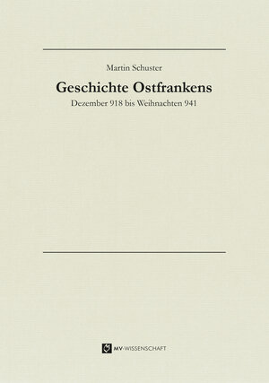 Buchcover Geschichte Ostfrankens | Martin Schuster | EAN 9783956457067 | ISBN 3-95645-706-4 | ISBN 978-3-95645-706-7