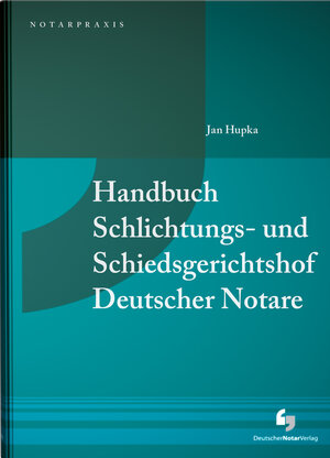 Buchcover Handbuch Schlichtungs- und Schiedsgerichtshof Deutscher Notare  | EAN 9783956461071 | ISBN 3-95646-107-X | ISBN 978-3-95646-107-1