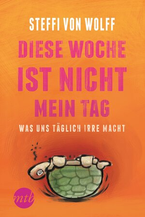 Buchcover Diese Woche ist nicht mein Tag - Was uns täglich irre macht | Steffi von Wolff | EAN 9783956494536 | ISBN 3-95649-453-9 | ISBN 978-3-95649-453-6