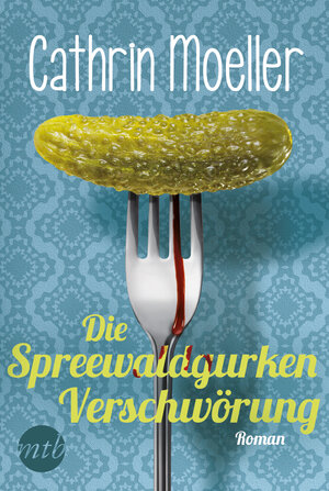 Buchcover Die Spreewaldgurkenverschwörung | Cathrin Moeller | EAN 9783956495885 | ISBN 3-95649-588-8 | ISBN 978-3-95649-588-5